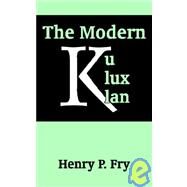 The Modern Ku Klux Klan by Fry, Henry Peck, 9781410204813