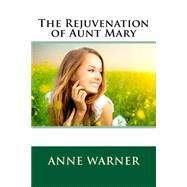 The Rejuvenation of Aunt Mary by Warner, Anne, 9781508554813