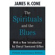 The Spirituals and the Blues: 50th Anniversary Edition by Cone, James H., 9781626984813