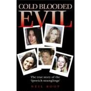 Cold Blooded Evil The True Story of the 'Ipswich Stranglings' by Root, Neil, 9781844544813