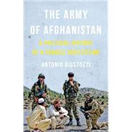 The Army of Afghanistan A Political History of a Fragile Institution by Giustozzi, Antonio, 9781849044813