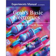 Experiments Manual with simulation CD to accompany Grob's Basic Electronics: Fundamentals of DC/AC Circuits by Pugh, Frank; Ponick, Wes, 9780073254814
