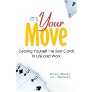 It's Your Move Dealing Yourself the Best Cards in Life and Work by Maxey, Cyndi; Bremer, Jill, 9780131424814