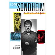 On Sondheim An Opinionated Guide by Mordden, Ethan, 9780199394814