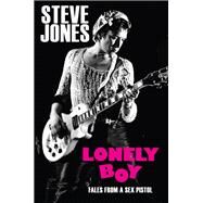 Lonely Boy Tales from a Sex Pistol by Jones, Steve; Thompson, Ben; Hynde, Chrissie, 9780306824814