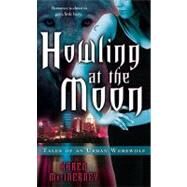 Howling at the Moon: Tales of an Urban Werewolf by MacInerney, Karen, 9780345504814