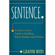 Sentence. A Period-to-Period Guide to Building Better Readers and Writers by Woods, Geraldine, 9780393714814