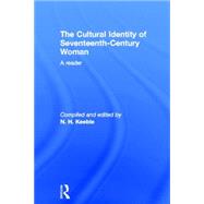 The Cultural Identity of Seventeenth-Century Woman: A Reader by Keeble,N. H.;Keeble,N. H., 9780415104814