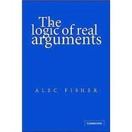 The Logic of Real Arguments by Alec Fisher, 9780521654814