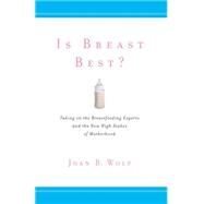 Is Breast Best? by Wolf, Joan B., 9780814794814
