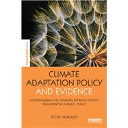 Climate Adaptation Policy and Evidence: Understanding the tensions between politics and expertise in public policy by Tangney; Peter, 9781138284814