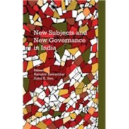 New Subjects and New Governance in India by Samaddar; Ranabir, 9781138664814