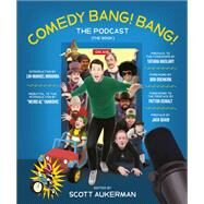 Comedy Bang! Bang! The Podcast The Book by Aukerman, Scott; Oswalt, Patton; Odenkirk, Bob; Quaid, Jack; Maslany, Tatiana; Miranda, Lin-Manuel; Yankovic, Weird Al, 9781419754814
