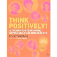 Think Positively! A course for developing coping skills in adolescents by Frydenberg, Erica, 9781441124814