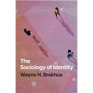 The Sociology of Identity Authenticity, Multidimensionality, and Mobility by Brekhus, Wayne H., 9781509534814