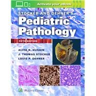 Stocker and Dehner's Pediatric Pathology by Husain, Aliya N.; Dehner, Louis P., 9781975144814