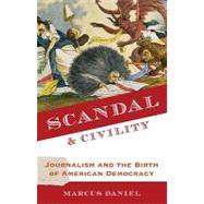 Scandal and Civility Journalism and the Birth of American Democracy by Daniel, Marcus, 9780199764815