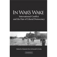In War’s Wake: International Conflict and the Fate of Liberal Democracy by Edited by Elizabeth Kier , Ronald R. Krebs, 9780521194815