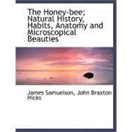 The Honey-bee: Natural History, Habits, Anatomy and Microscopical Beauties by Samuelson, James; Hicks, John Braxton, 9780554484815
