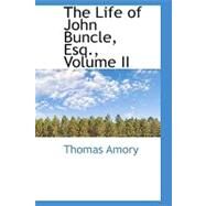 The Life of John Buncle, Esq. by Amory, Thomas, 9780559294815