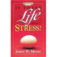 Is There Life After Stress? by Moore, James W., 9780687074815