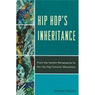 Hip Hop's Inheritance From the Harlem Renaissance to the Hip Hop Feminist Movement by Rabaka, Reiland, 9780739164815