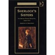 Sherlock's Sisters: The British Female Detective, 1864-1913 by Kestner,Joseph A., 9780754604815