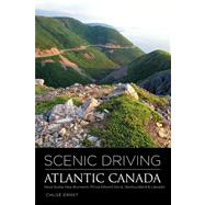 Scenic Driving Atlantic Canada Nova Scotia, New Brunswick, Prince Edward Island, Newfoundland & Labrador by Ernst, Chloe, 9780762764815