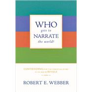 Who Gets to Narrate the World? by Webber, Robert E., 9780830834815