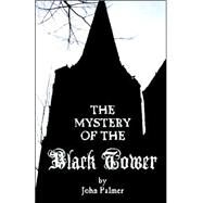 Mystery of the Black Tower by Palmer, John, 9780976604815