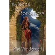 The Song and the Sorceress by Vandervort, Kim, 9780978514815
