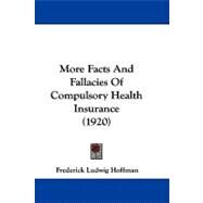 More Facts and Fallacies of Compulsory Health Insurance by Hoffman, Frederick Ludwig, 9781104204815