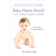 Baby Meets World Suck, Smile, Touch, Toddle: A Journey Through Infancy by Day, Nicholas, 9781250044815
