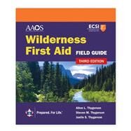 Wilderness First Aid Field Guide by Thygerson, Alton L.; American Academy of Orthopaedic Surgeons (AAOS),; Thygerson, Steven M.; Thygerson, Justin S, 9781284254815