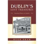 Dublins Lost Treasures by Oram, Hugh, 9781490794815
