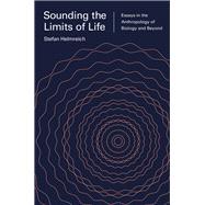 Sounding the Limits of Life by Helmreich, Stefan; Roosth, Sophia (CON); Friedner, Michele (CON), 9780691164816
