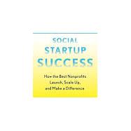 Social Startup Success How the Best Nonprofits Launch, Scale Up, and Make a Difference by Janus, Kathleen Kelly, 9780738234816