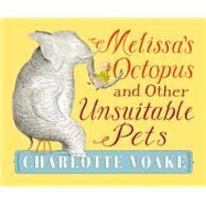 Melissa's Octopus and Other Unsuitable Pets by Voake, Charlotte; Voake, Charlotte, 9780763674816