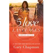 The 5 Love Languages Singles Edition The Secret that Will Revolutionize Your Relationships by Chapman, Gary D., 9780802414816