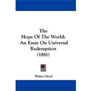 Hope of the World : An Essay on Universal Redemption (1881) by Lloyd, Walter, 9781104434816