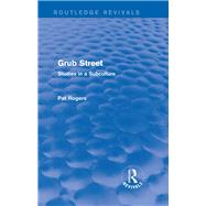 Grub Street (Routledge Revivals): Studies in a Subculture by Rogers; Pat, 9781138024816