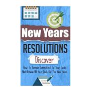 New Years Resolutions - Discover How to Remain Committed to Your Goals and Achieve All Your Goals for the New Years by Snow, Sharlene, 9781505554816