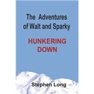 The Adventures of Walt and Sparky Hunkering Down by Long, Stephen, 9781667854816
