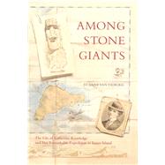 Among Stone Giants The Life of Katherine Routledge and Her Remarkable Expedition to Easter Island by Van Tilburg, Jo Anne; Tatham, Andrew, 9780743244817