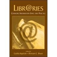 Libr@ries: Changing Information Space and Practice by Kapitzke, Cushla; Bruce, Bertram C., 9780805854817