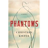 Phantoms A Novel by Kiefer, Christian, 9780871404817