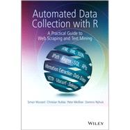 Automated Data Collection with R A Practical Guide to Web Scraping and Text Mining by Munzert, Simon; Rubba, Christian; Meißner, Peter; Nyhuis, Dominic, 9781118834817