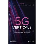 5G Verticals Customizing Applications, Technologies and Deployment Techniques by Vannithamby, Rath; Soong, Anthony, 9781119514817