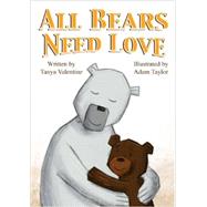 All Bears Need Love by Valentine, Tanya; Taylor, Adam, 9781480184817