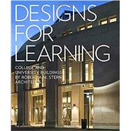 Designs for Learning College and University Buildings by Robert A.M. Stern Architects by Stern, Robert A.M.; Wyatt, Graham S.; DelVecchio, Melissa; Gumberich, Preston J., 9781580934817